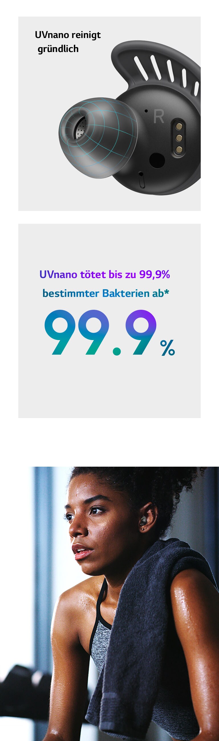 "Eine Nahansicht des TONE Free Fit Ohrhörers mit einem blauen Gitter auf der Gelkappe. Im Text steht, dass UVnano gründlich reinigt und 99,9 % der Bakterien tötet. Eine Frau schwitzt, während sie TONE Free Fit trägt und sie scheint gerade ihren Workout beendet zu haben."